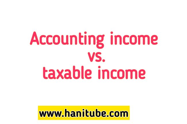 Accounting income vs. taxable income