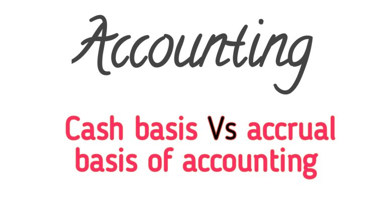 Cash basis and accrual basis of accounting